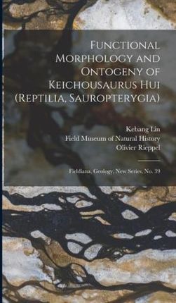 Functional Morphology and Ontogeny of Keichousaurus hui (Reptilia, Sauropterygia): Fieldiana, Geology, new series, no. 39