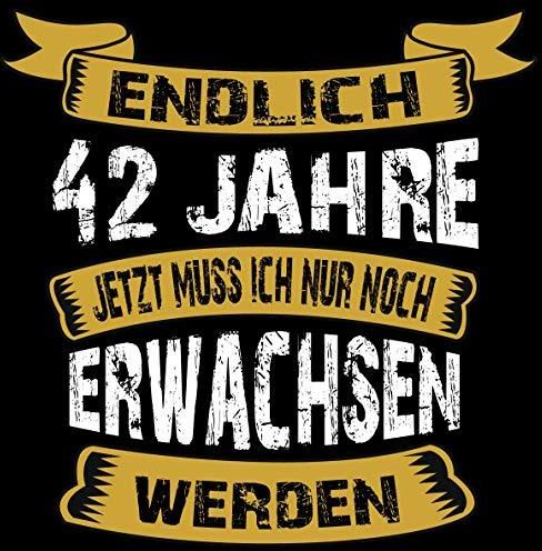 Endlich 42 Jahre jetzt muss ich nur noch Erwachsen werden Cooles