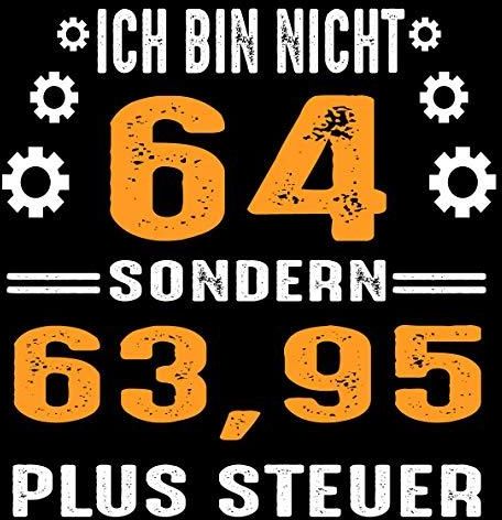 Ich bin nicht 64 sondern 63,95 plus Steuer Cooles Geschenk zum 64