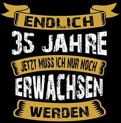 Endlich 35 Jahre jetzt muss ich nur noch Erwachsen werden Cooles