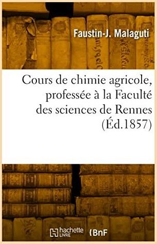 Cours De Chimie Agricole, Professée à La Faculté Des Sciences De Rennes ...