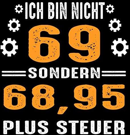Ich bin nicht 69 sondern 68,95 plus Steuer Cooles Geschenk zum 69