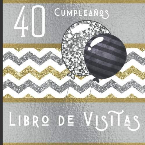 40 Cumpleaños Libro de Visitas: Feliz Celebración del 40 Cumpleaños y Libro  de Firmas , Hermoso Libro de Recuerdos , Mensajes Especiales de Invitados -  Literatura obcojęzyczna - Ceny i opinie 