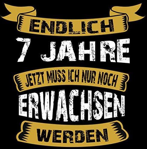 Endlich 7 Jahre jetzt muss ich nur noch Erwachsen werden Cooles