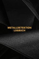 Sondel Logbuch: Praktisches Und Nützliches Metalldetektor Tagebuch Und