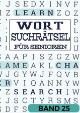 Wortsuchrätsel für Senioren Band 25: Rätselbuch in großer Schrift