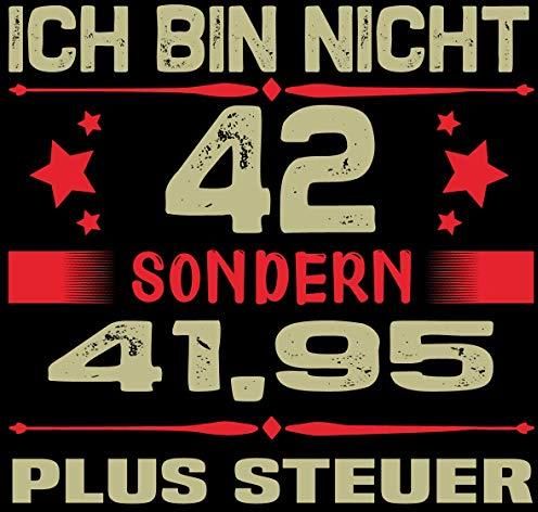 Ich bin nicht 42 sondern 41,95 plus Steuer Cooles Geschenk zum 42