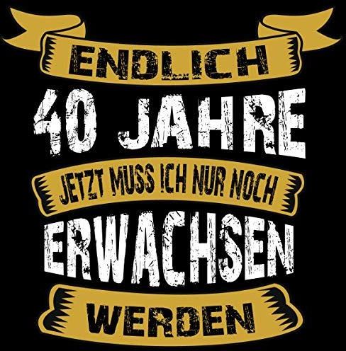 Endlich 40 Jahre jetzt muss ich nur noch Erwachsen werden Cooles
