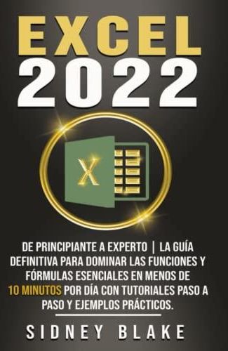 Excel 2022: De Principiante A Experto , La Guía Definitiva Para Dominar ...