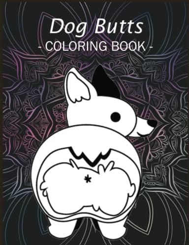 Dog Butt Coloring Book: 110 Amazing Dog Butt Coloring Pages With Simple Designs, High Quality ...