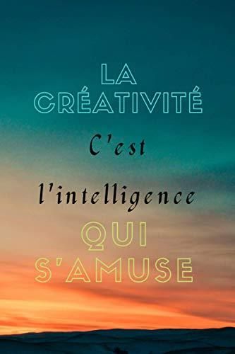 La Créativité Cest Lintelligence Qui Samuse La Créativité Cest L