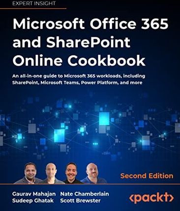 Microsoft Office 365 and SharePoint Online Cookbook -: An all-in-one guide to Microsoft 365 workloads, including SharePoint, Microsoft Teams, Power Pl