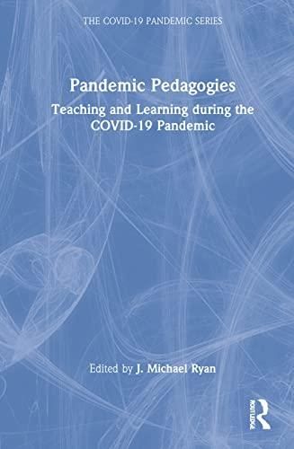 Pandemic Pedagogies: Teaching and Learning during the COVID-19 Pandemic ...
