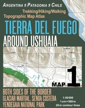 Tierra Del Fuego Around Ushuaia Map 1 Both Sides of the Border Argentina Patagonia Chile Yendegaia National Park Trekking/Hiking/Walking Topographic M