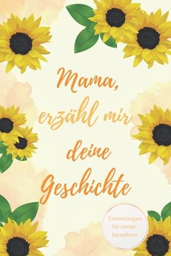 Mama, Erzhl Mir Deine Geschichte: Ein Erinnerungsbuch Zum Ausfllen