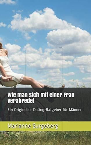 Wie Man Sich Mit Einer Frau Verabredet Ein Origineller Dating Ratgeber Für Männer Literatura 6468