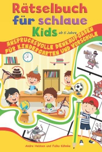 Rätselbuch Für Schlaue Kids Ab 5 Jahre: Anspruchsvolle Denkaufgaben Für ...