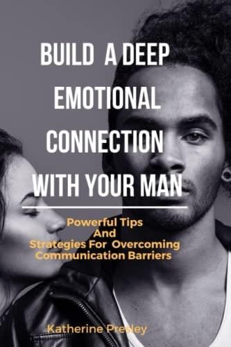 build-a-deep-emotional-connection-with-your-man-powerful-tips-and