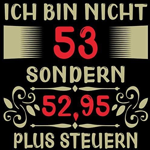 Ich bin nicht 53 sondern 52,95 plus Steuer Cooles Geschenk zum 53