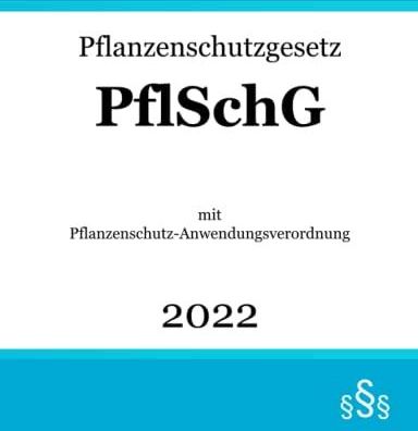 Pflanzenschutzgesetz PflSchG: Mit Pflanzenschutz-Anwendungsverordnung ...