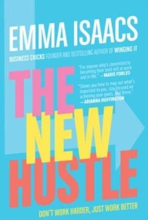 The New Hustle: Don't Work Harder, Just Work Better Isaacs Emma