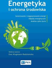 Zdjęcie Energetyka i ochrona środowiska. Generowanie i magazynowanie energii. Odpady energetyczne. Analiza cyklu życia - Brodnica