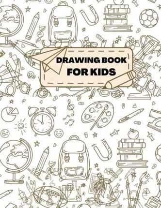 Art for Kids: Drawing: The Only Drawing Book You'll Ever by