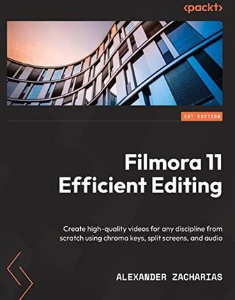 Filmora 11 Efficient Editing: Create high-quality videos for any discipline from scratch using chroma keys, split screens, and audio