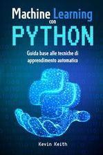 Machine Learning con Python: Guida base alle tecniche di apprendimento ...