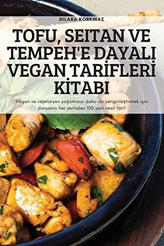 Tofu Seitan Ve Tempeh E Dayali Vegan Tarfler Ktabi Vegan Ve Vejetaryen Yaamnz Daha Da