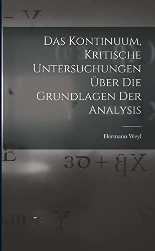 Das Kontinuum, Kritische Untersuchungen über Die Grundlagen Der ...