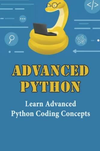 Advanced Python: Learn Advanced Python Coding Concepts - Literatura ...