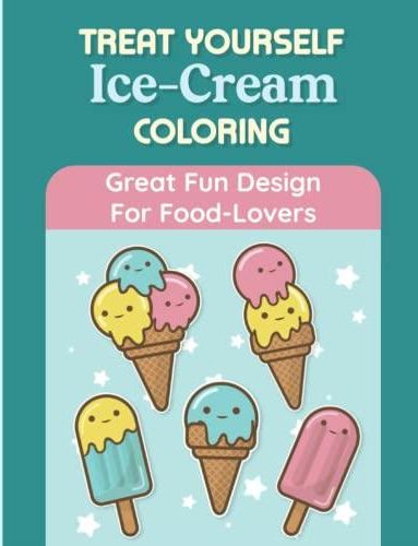 Treat Yourself Ice Cream Coloring Great Fun Design For Food Lovers