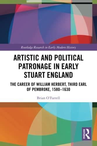 Artistic and Political Patronage in Early Stuart England: The Career of ...