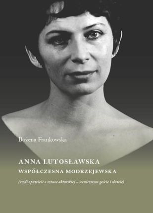 Anna Lutosławska , Współczesna Modrzejewska Bożena Frankowska