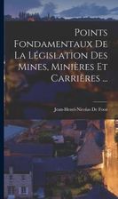 Points Fondamentaux De La Législation Des Mines, Mini?res Et Carri?res ...