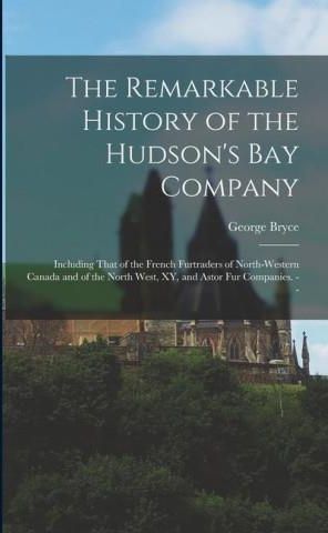 The Remarkable History Of The Hudson's Bay Company: Including That Of ...