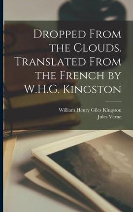 Dropped From the Clouds. Translated From the French by W.H.G. Kingston