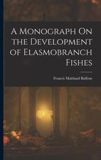 A Monograph On The Development Of Elasmobranch Fishes Literatura Obcoj Zyczna Ceny I Opinie