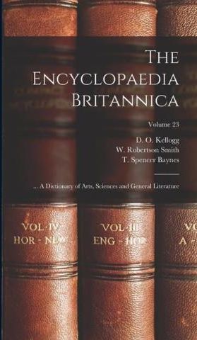 The Encyclopaedia Britannica; ... A Dictionary Of Arts, Sciences And ...