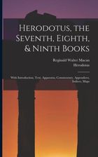 Herodotus, the Seventh, Eighth, & Ninth Books: With Introduction, Text ...