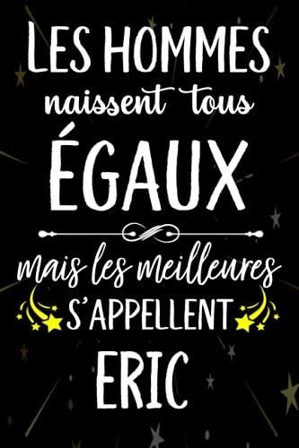 Independently Published Les Hommes Naissent Tous Egaux Mais Meilleurs S Appellent Eric Joyeux Anniversaire Humour Carnet De Notes Cadeau Prenom Perso Literatura Obcojezyczna Ceny I Opinie