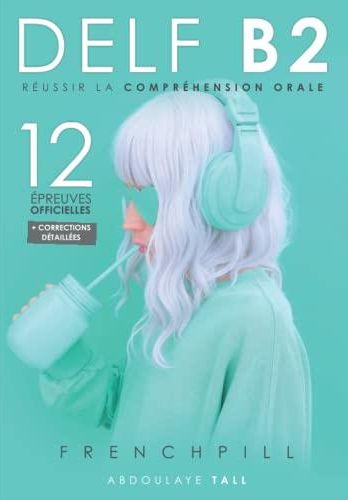 DELF B2 R ussir La Compr hension Orale 12 preuves Officielles delf-b2-r-ussir-la-compr-hension-orale-12-preuves-officielles