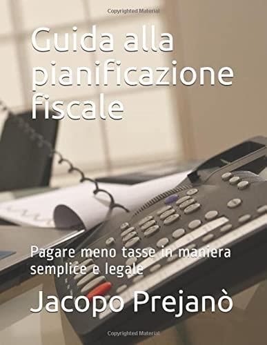 Guida Alla Pianificazione Fiscale: Pagare Meno Tasse In Maniera ...