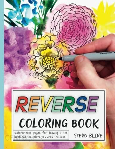 Reverse Coloring Book: Watercolors Pages for Drawing , The Book Has The