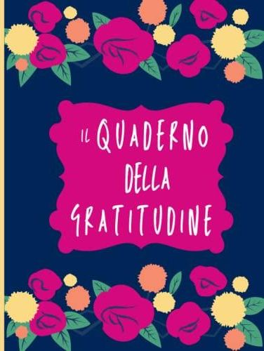 Il Quaderno Della Gratitudine Diario Quaderno Di Grande Formato A Per Chi Desidera Praticare