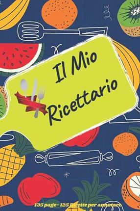  Il mio ricettario - Ricettario da scrivere - Quaderno