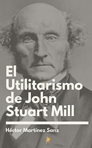 El Utilitarismo De John Stuart Mill - Literatura Obcojęzyczna - Ceny I ...