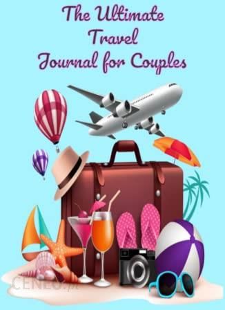 The Ultimate Travel Journal For Couples! Best Vacation Travel Journal! This  journal was designed and is best to be filled out and utilised by couples -  Literatura obcojęzyczna - Ceny i opinie 