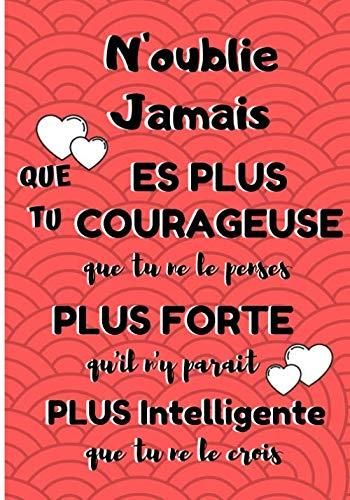 N'oublie Jamais Que Tu Es Plus Courageuse Que Tu Ne Le Penses Plus Plus ...